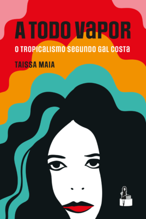A Todo Vapor - O tropicalismo segundo Gal Costa
