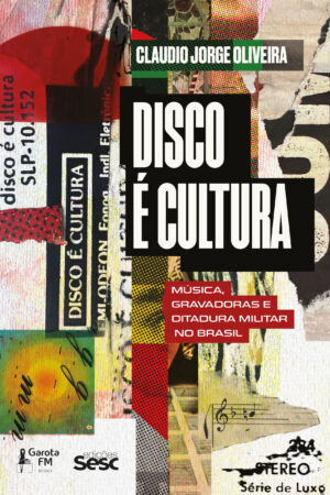 Disco É Cultura – Música, Gravadoras e Ditadura Militar no Brasil